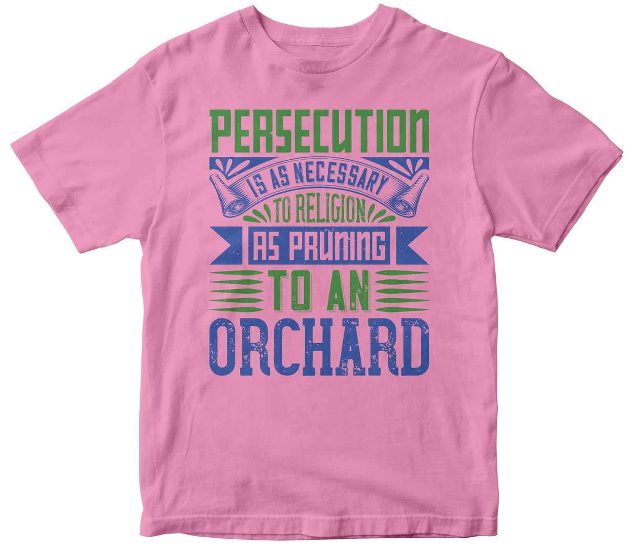 Persecution Is As Necessary To Religion As Pruning To An Orchardd