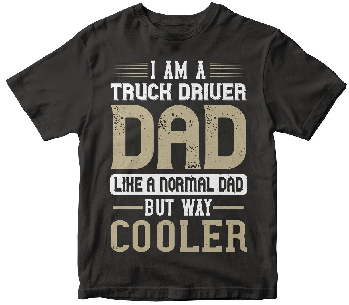 I Am A Truck Driver Dad Like A Normal Dad But Way Cooler