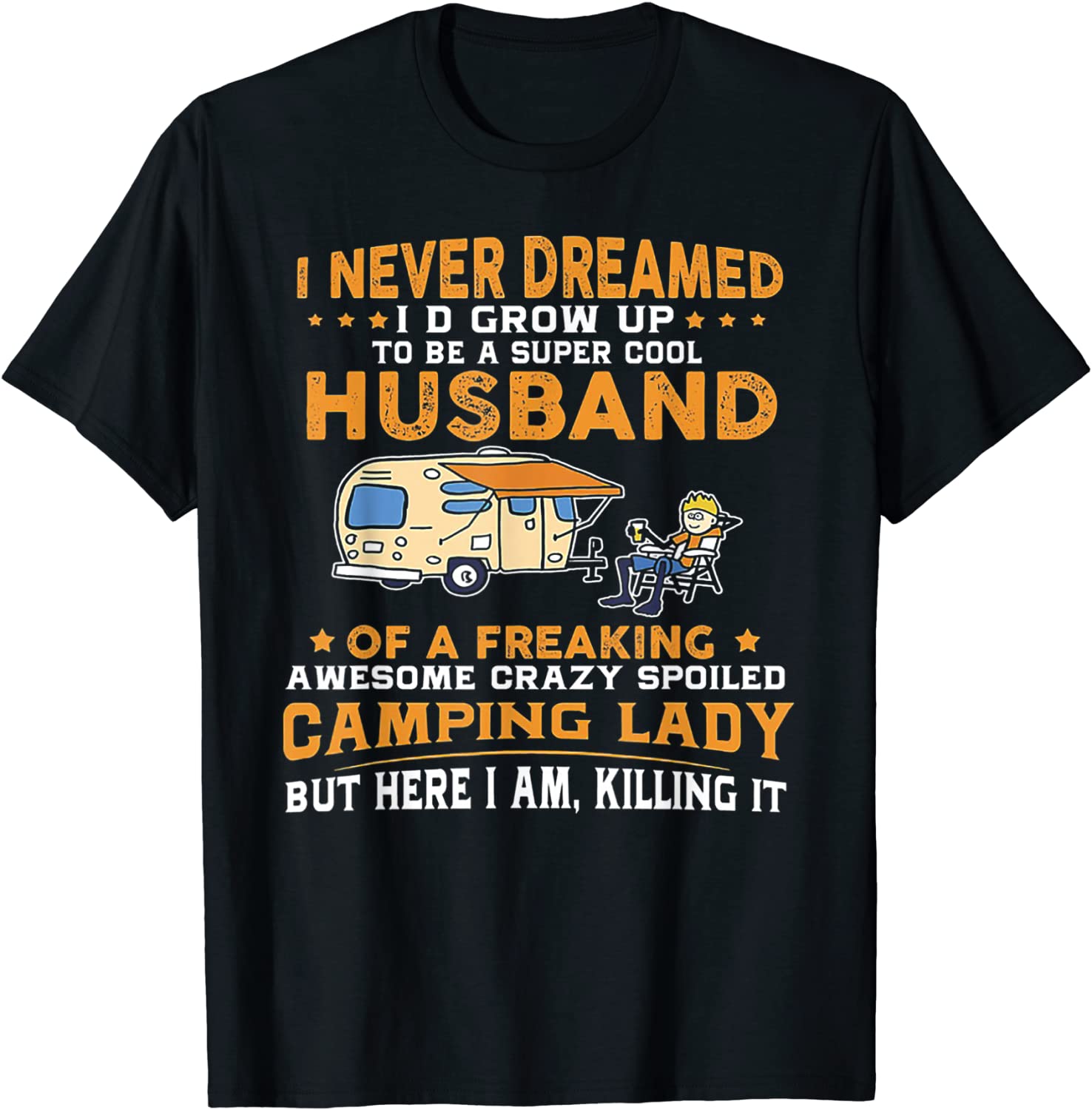 I Never Dreamed Id Grow Up To Be A Husband Camping gift T-Shirt