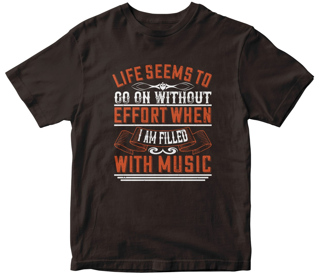 Life Seems To Go On Without Effort When I Am Filled With Music
