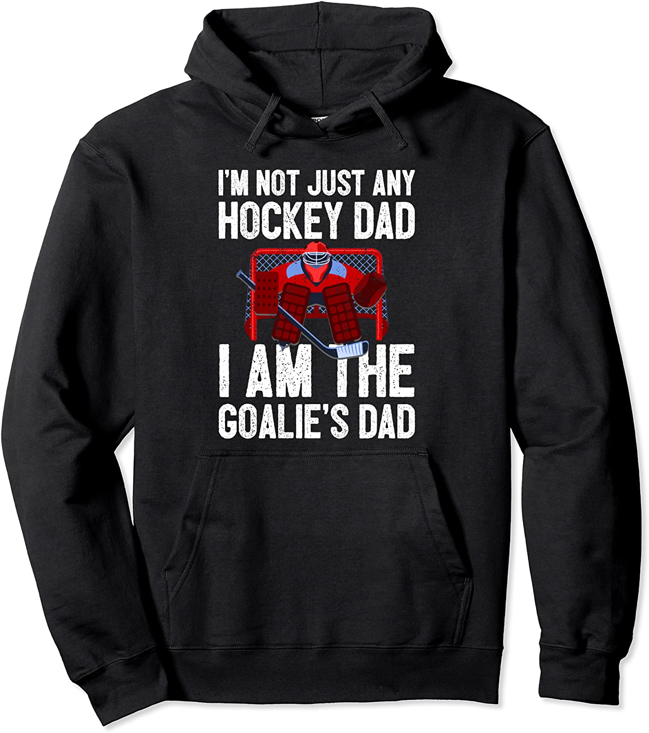 Im Not Just Any Hockey Dad Im The Goalies Dad Pullover Hoodie