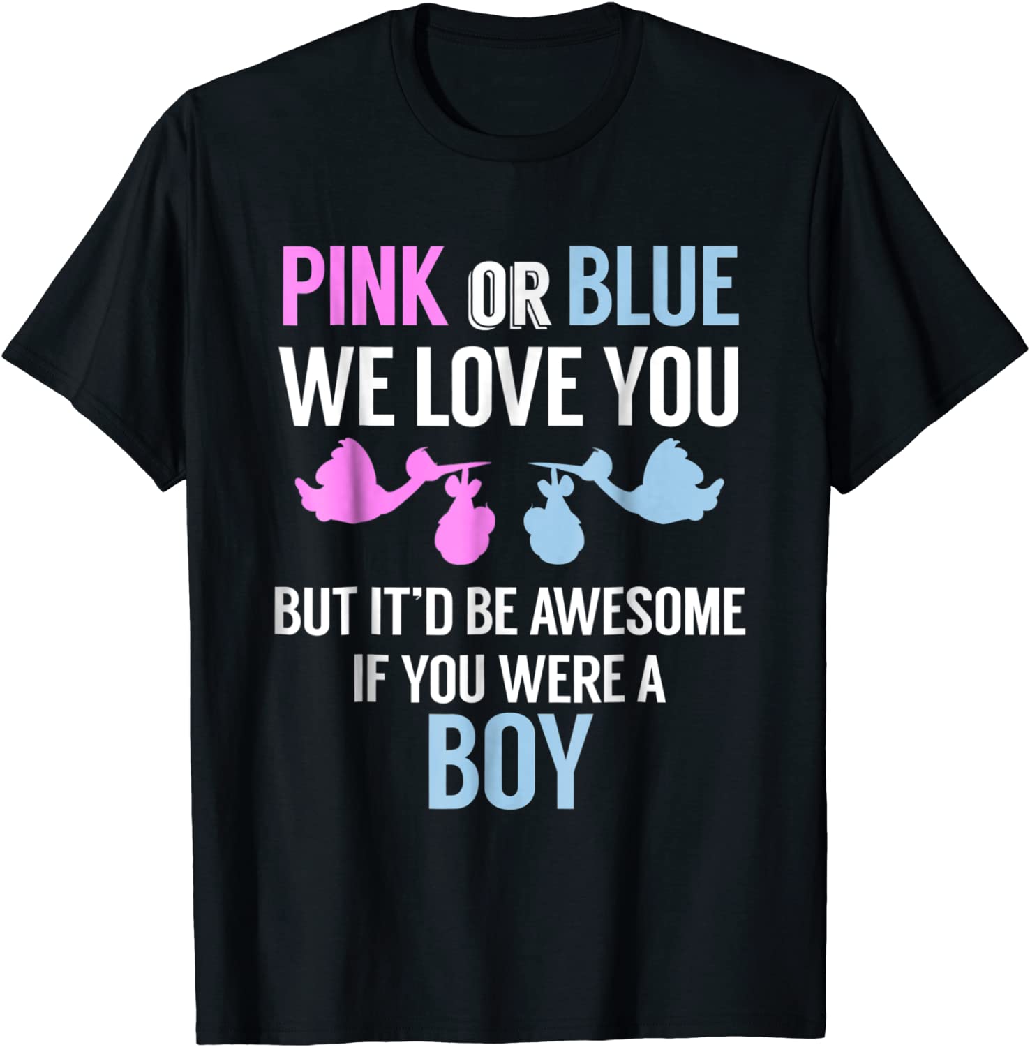 Pink or Blue We Love You -Funny Gender Reveal Tshirt