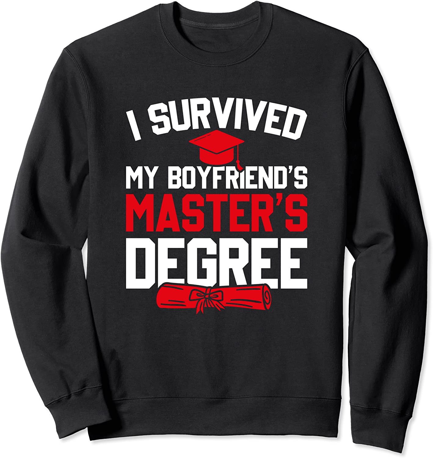 I Survived My Boyfriends Masters Degree Funny Graduation Sweatshirt