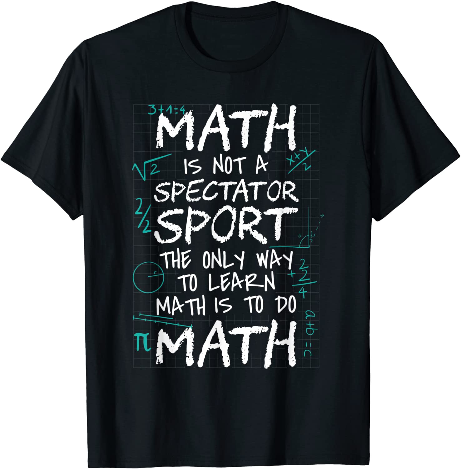 Math Is Not a Spectator Sport Learn Math Do Math For Teacher T-Shirt