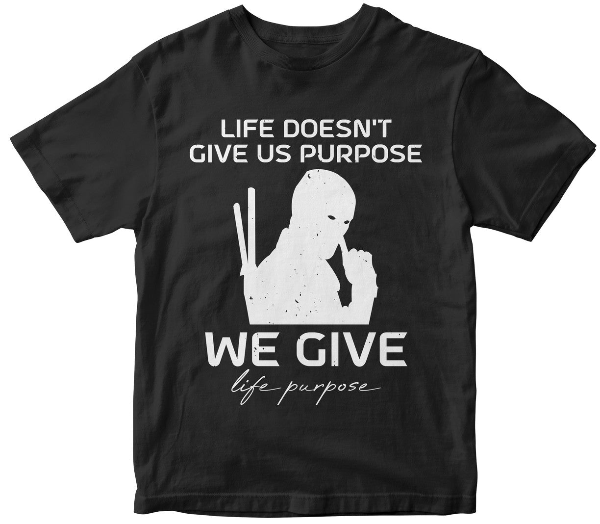 Life Doesn'T Give Us Purpose