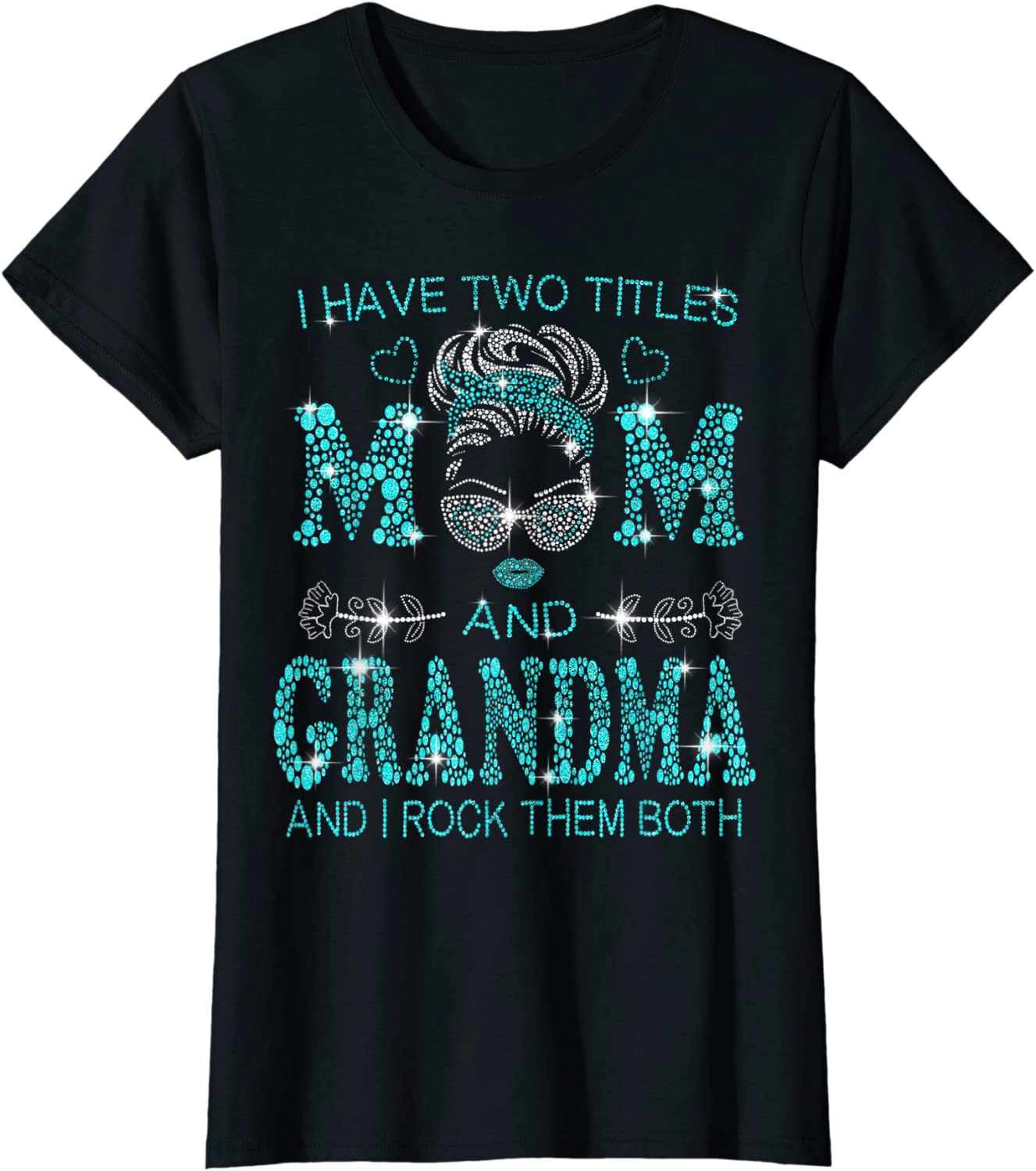 Womens I Have Two Titles Mom And Grandma And I Rock Them Both T-Shirt
