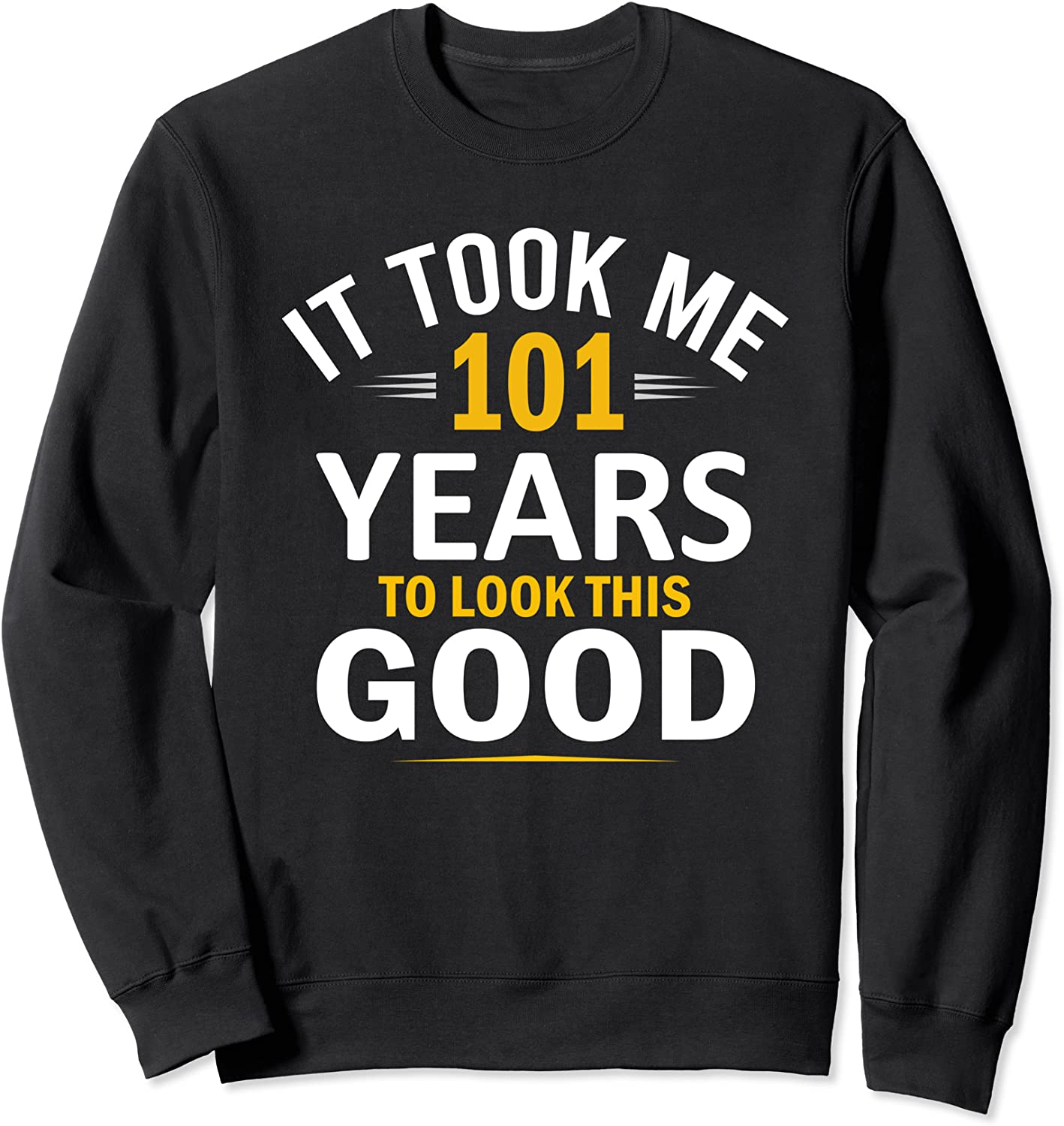 101th Birthday Design Took Me 101 Years - 101 Year Old Sweatshirt