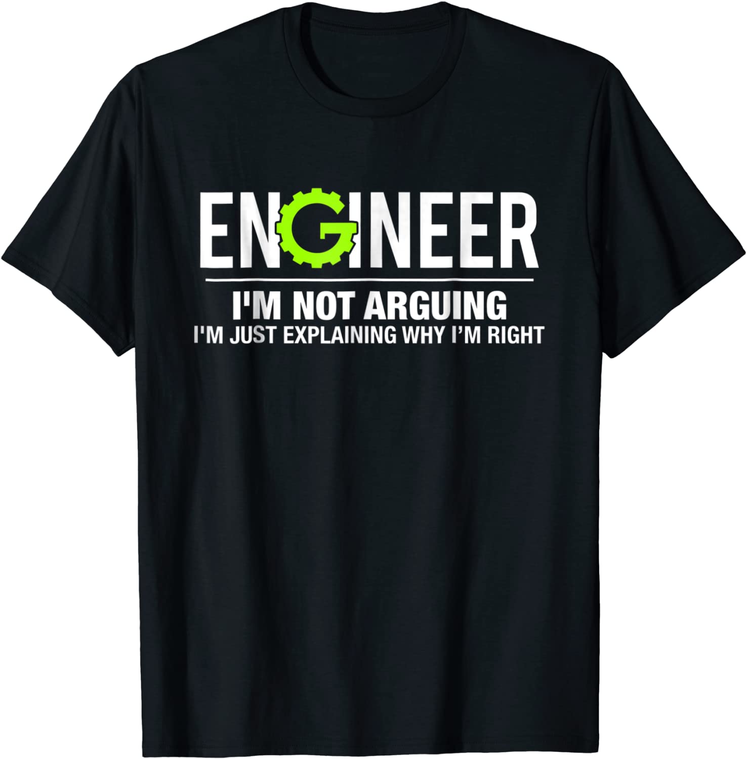 Engineer Im Not Arguing Funny Engineering T-Shirt