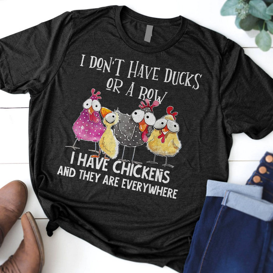 I Dont Have Ducks Or A Row I Have Chickens Are Everywhere T-Shirt