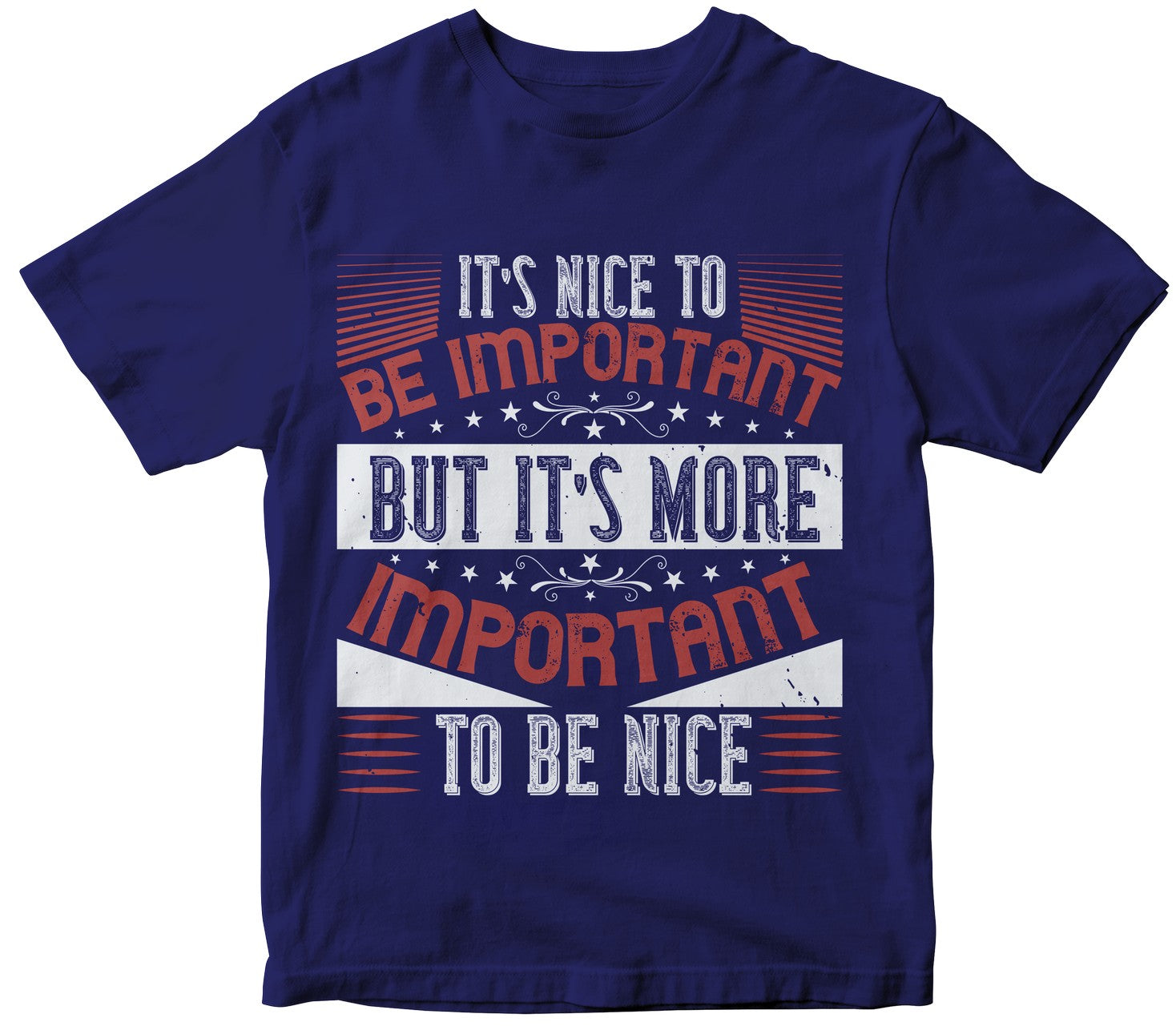 It’S Nice To Be Important, But It’S More Important To Be Nice