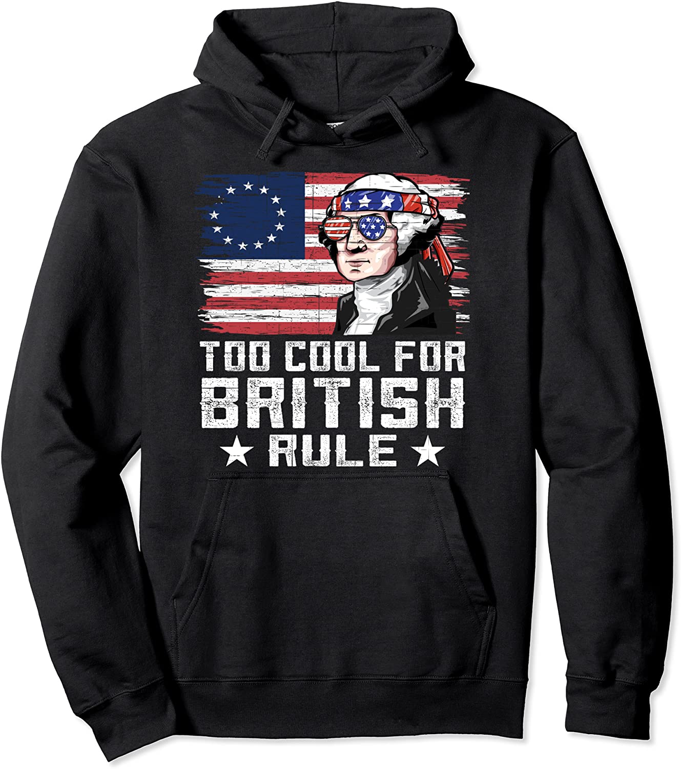 George Washington Betsy Ross Flag Too Cool For British Rule Pullover Hoodie