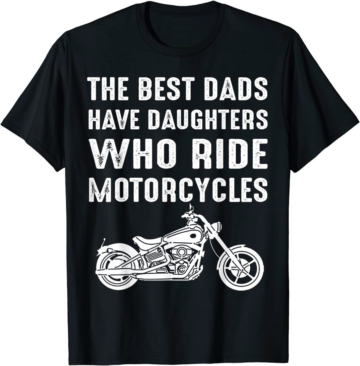 The Best Dads Have Daughters Who Ride Motorcycles T-Shirt