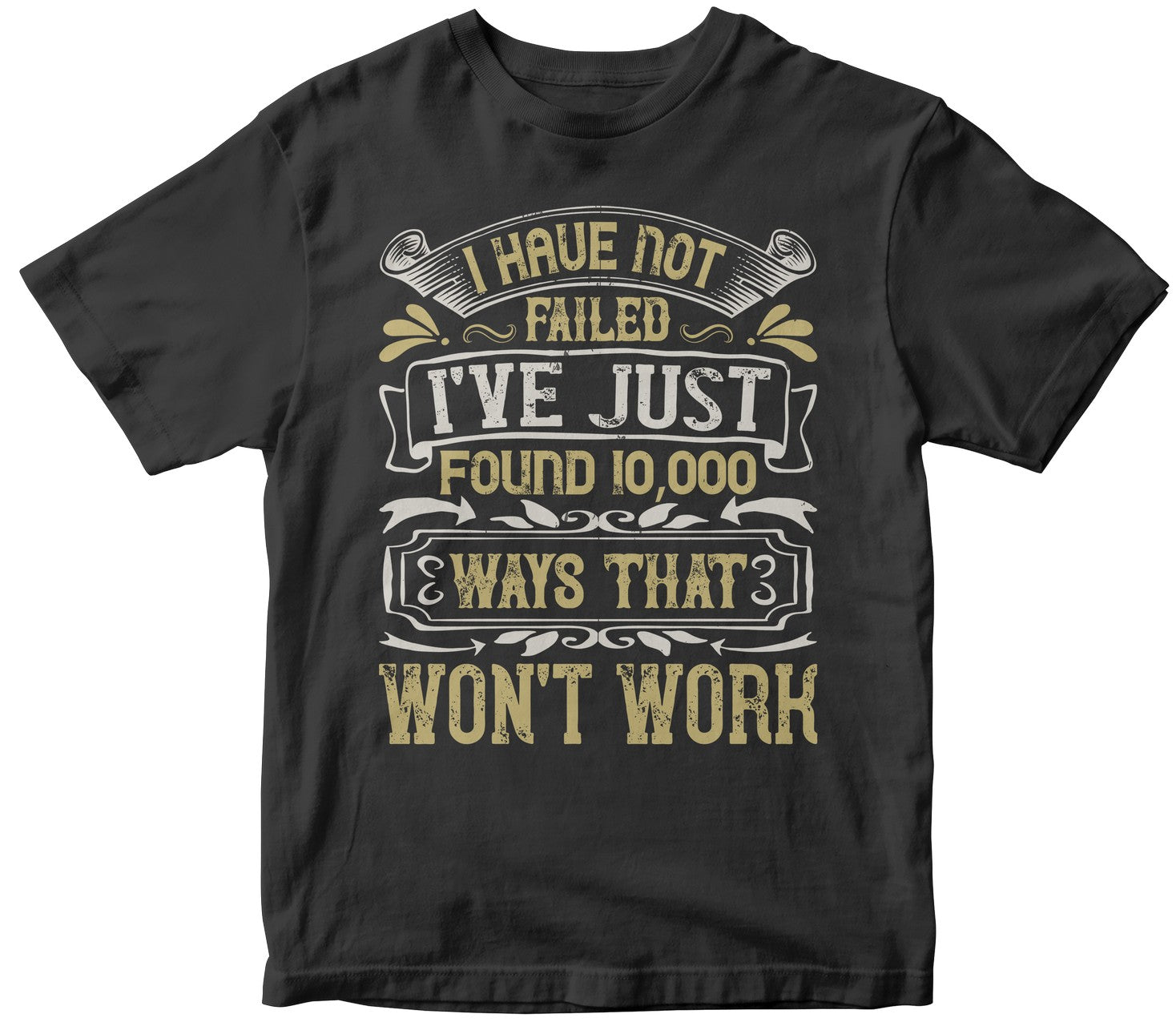 I Have Not Failed. I'Ve Just Found 10,000 Ways That Won'T Work Tshirt