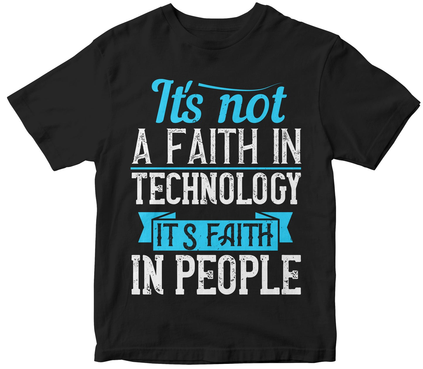 It'S Not A Faith In Technology. It'S Faith In People