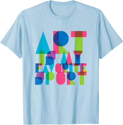 Art Is My Favorite Sport T-Shirt for Artists