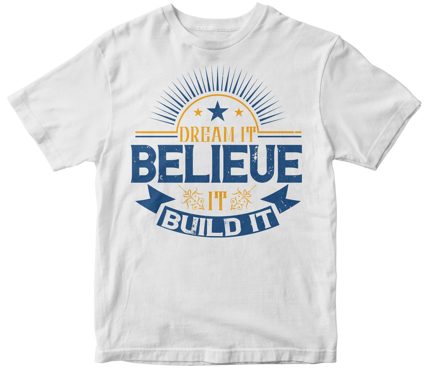 Dream It. Believe It. Build It