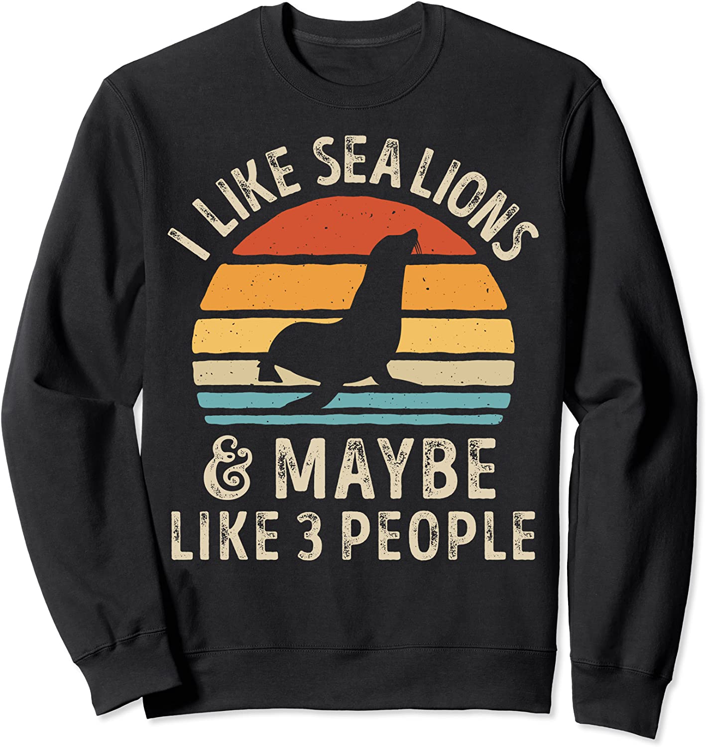 I Like Sea Lions and Maybe 3 People Funny Sea Lion Gifts Sweatshirt