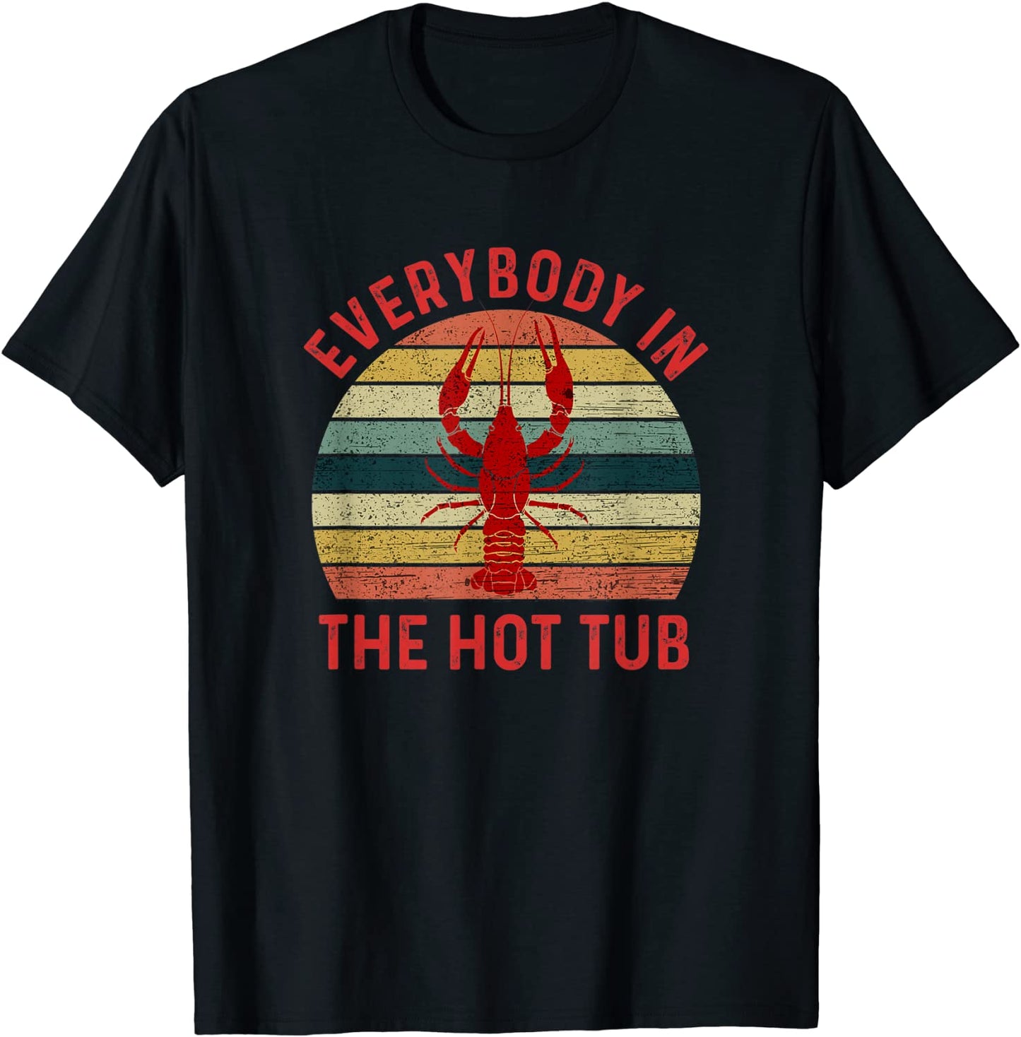 Everybody In The Hot Tub Funny Crawfish Crayfish Eating T-Shirt