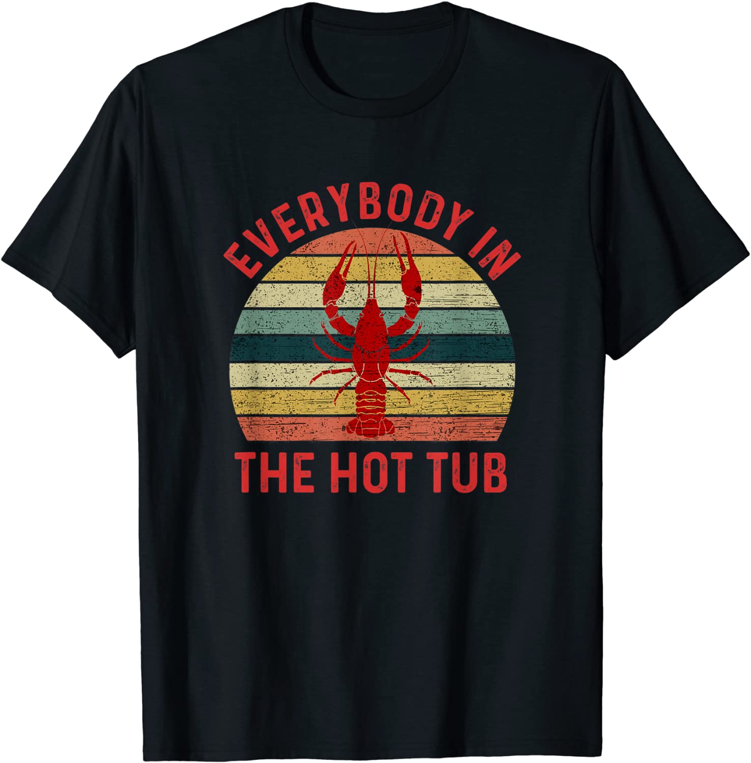 Everybody In The Hot Tub Funny Crawfish Crayfish Eating T-Shirt