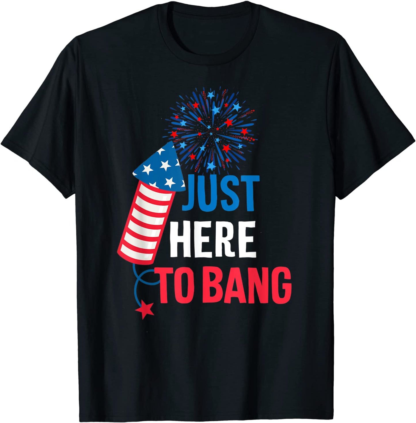 4th Of July Firecracker And Fireworks Just Here To Bang T-Shirt
