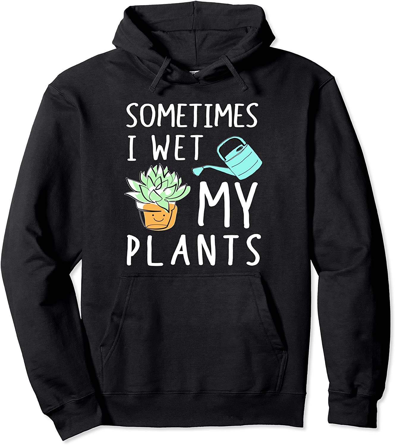 Funny Garden Gardening Lover Gift Sometimes I Wet My Plants Pullover Hoodie