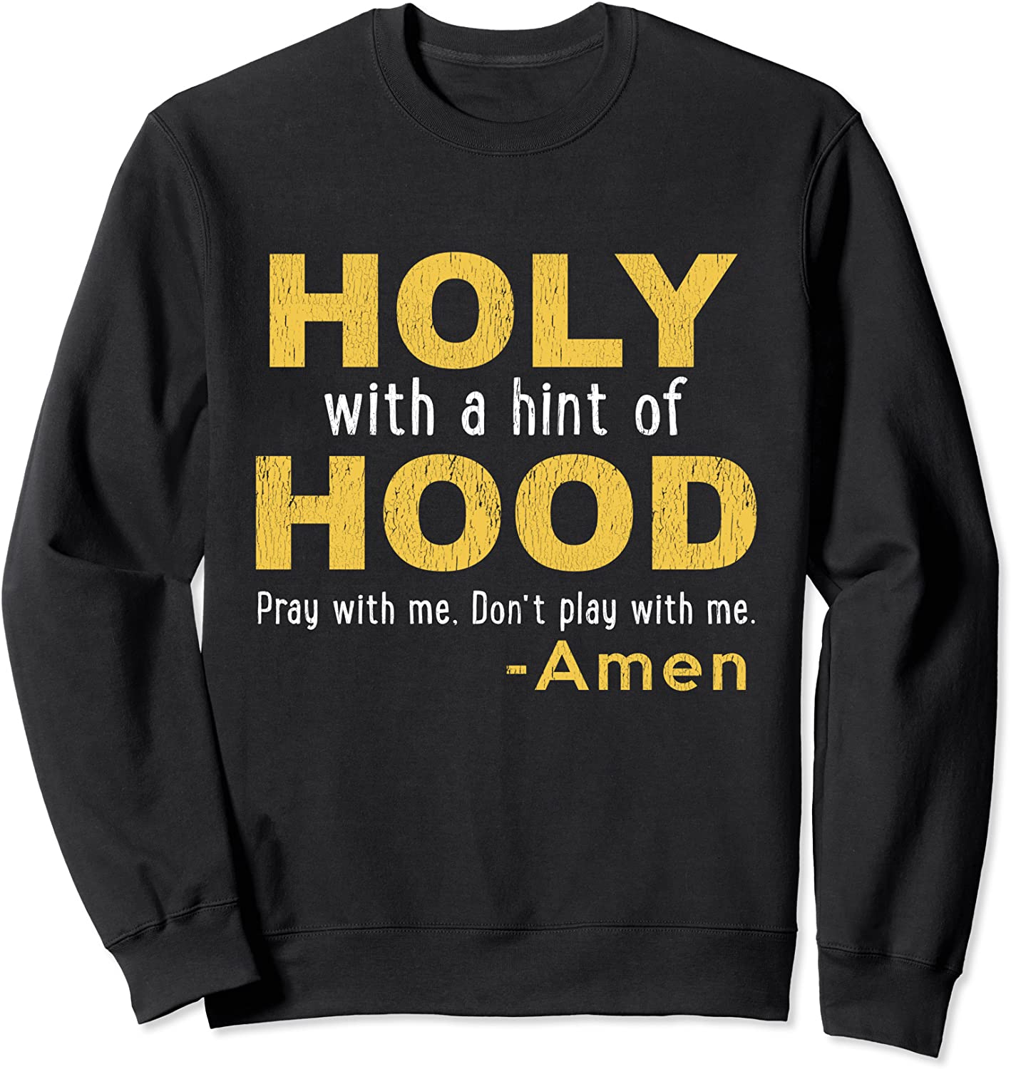 Holy With A Hint of Hood Pray With Me Dont Play With Me Amen Sweatshirt