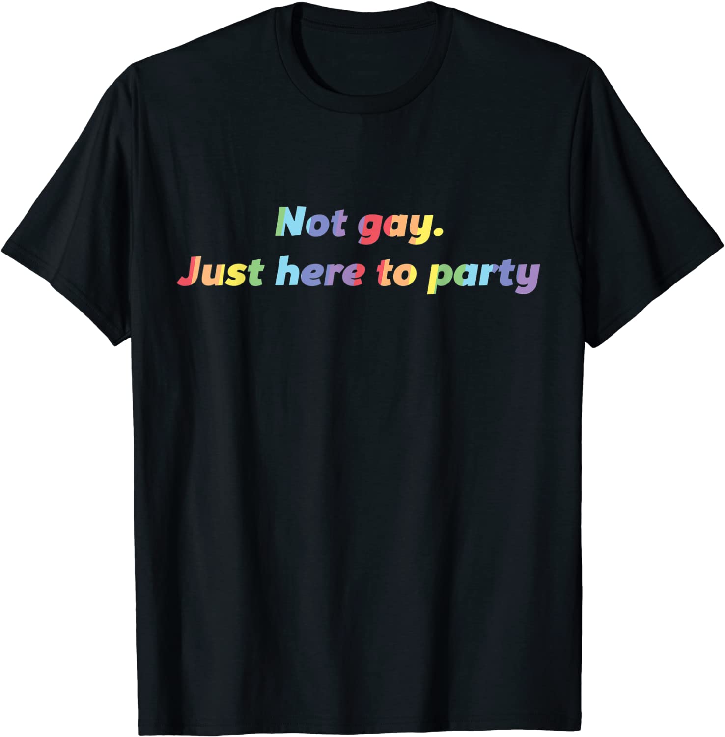 Not Gay Just Here To Party Straight Ally T-Shirt