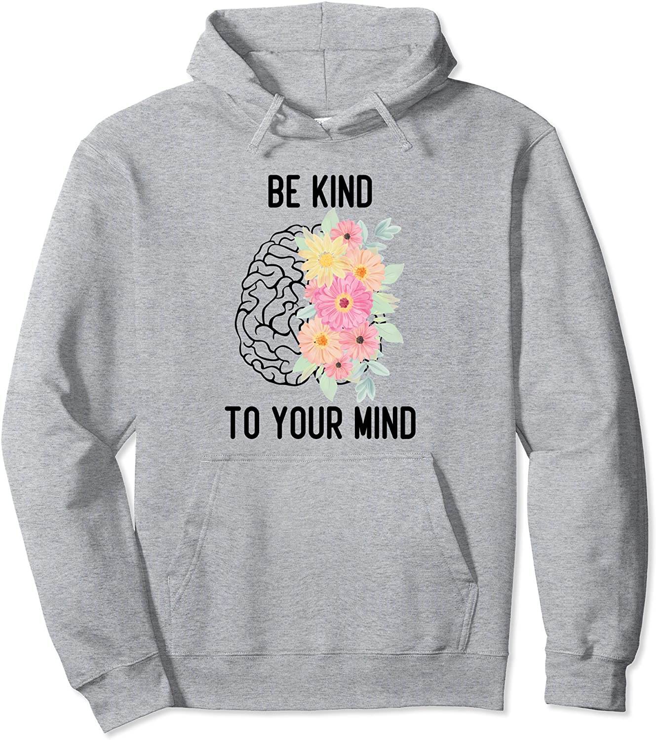 Inspirational Mental Health Be Kind To Your Mind Pullover Hoodie