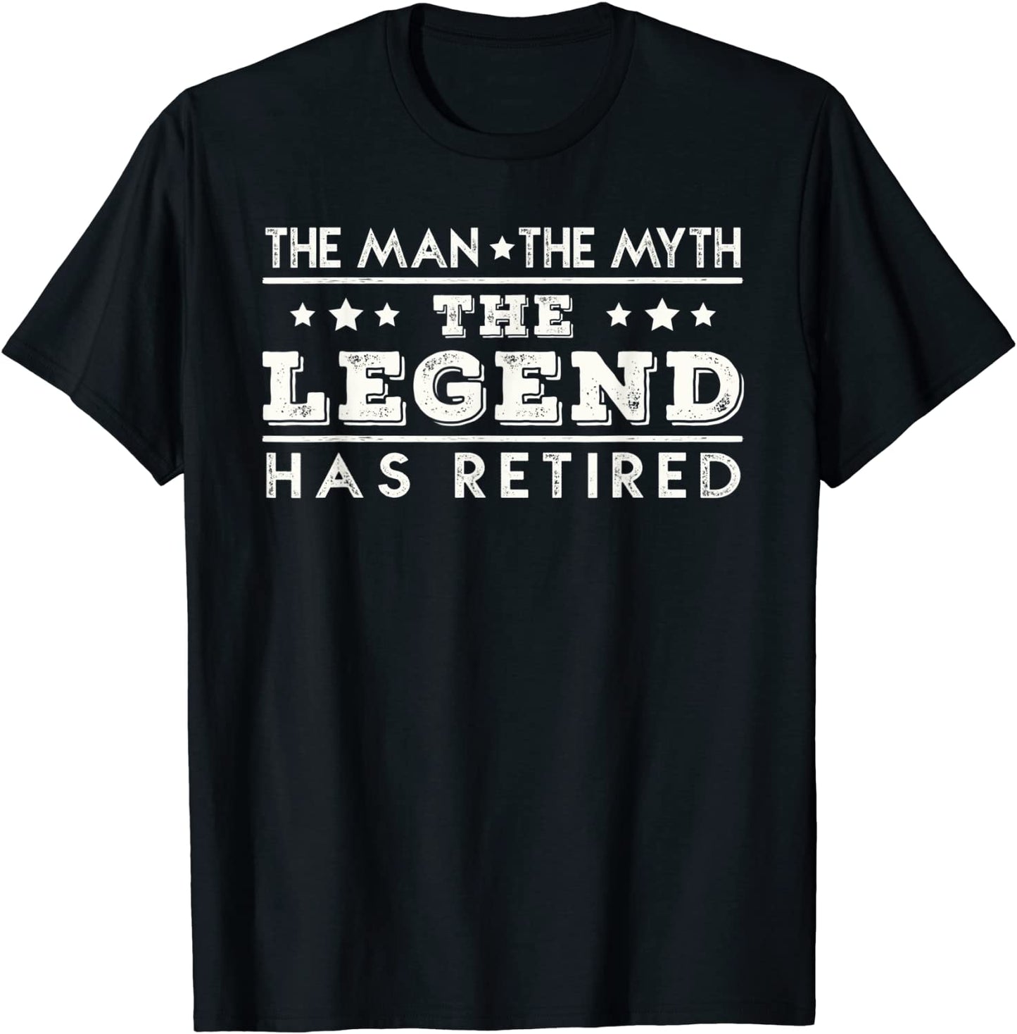 The Man The Myth The Legend Has Retired Retirement T-Shirt