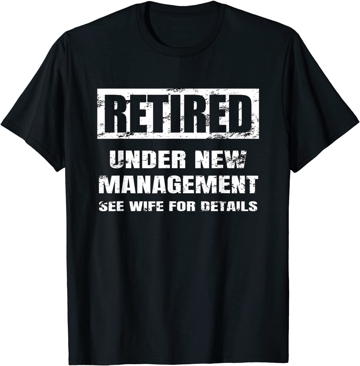 Retired Under New Management T Shirt See Wife For Details T-Shirt