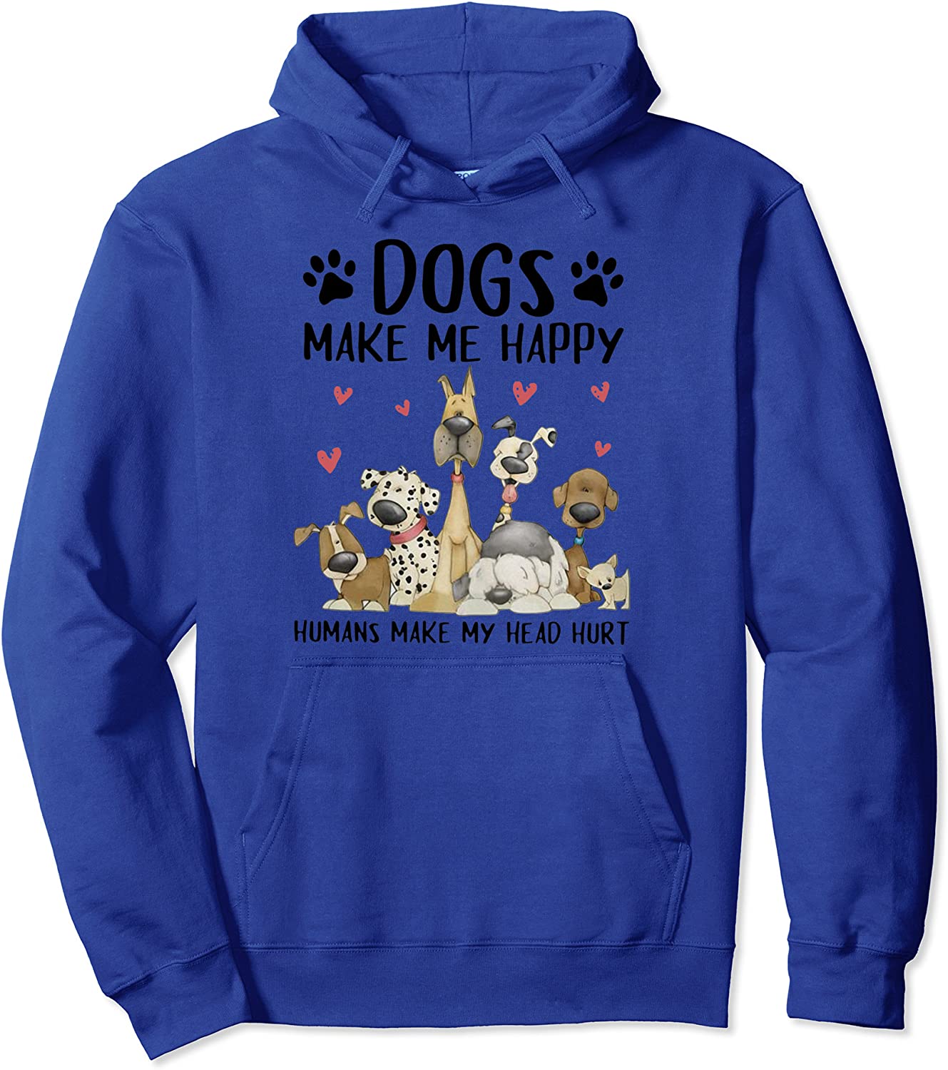 FUNNY DOGS MAKE ME HAPPY HUMANS MAKE MY HEAD HURT HOODIE Pullover Hoodie
