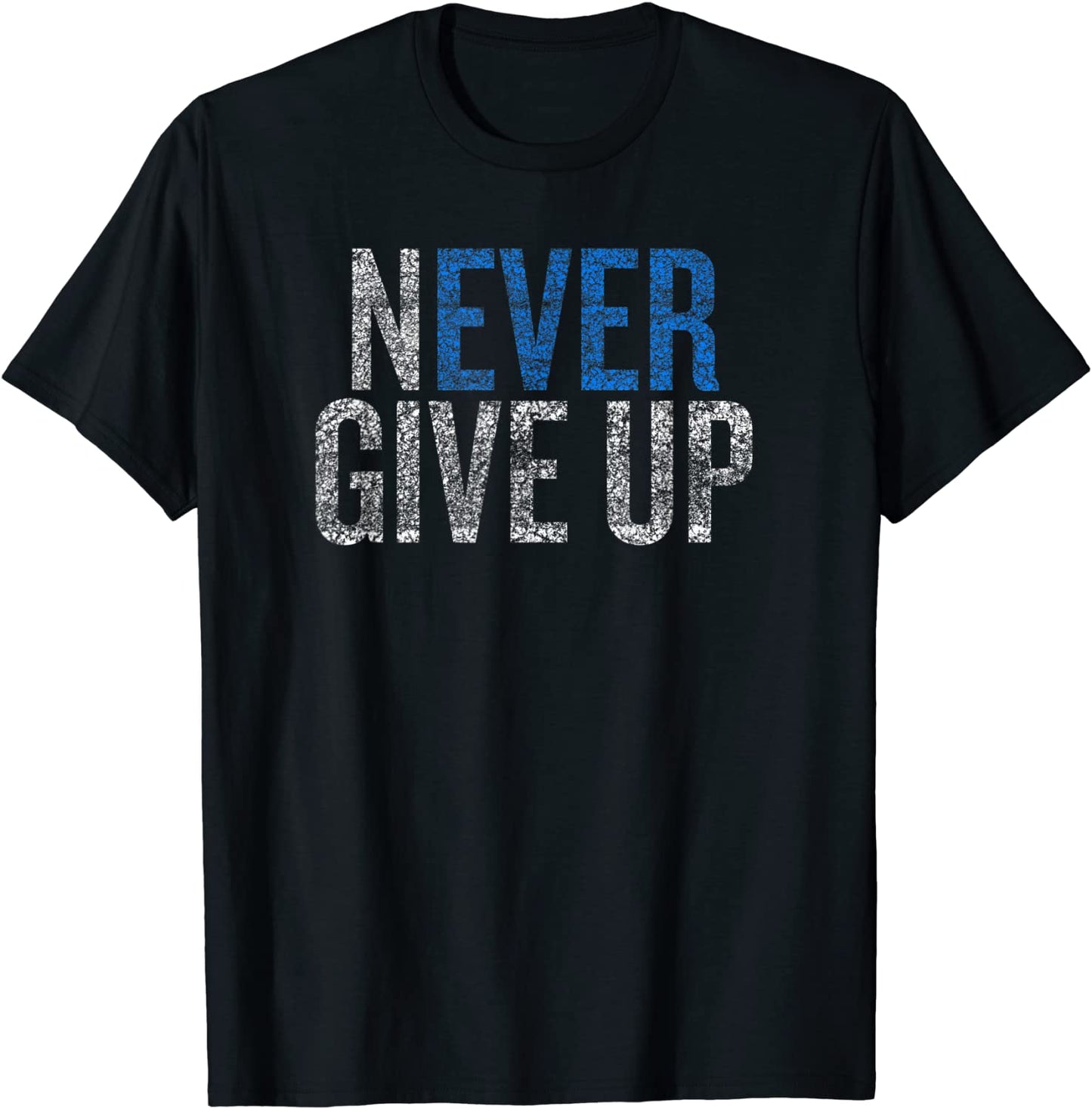 Never ever give up T-shirt T-Shirt