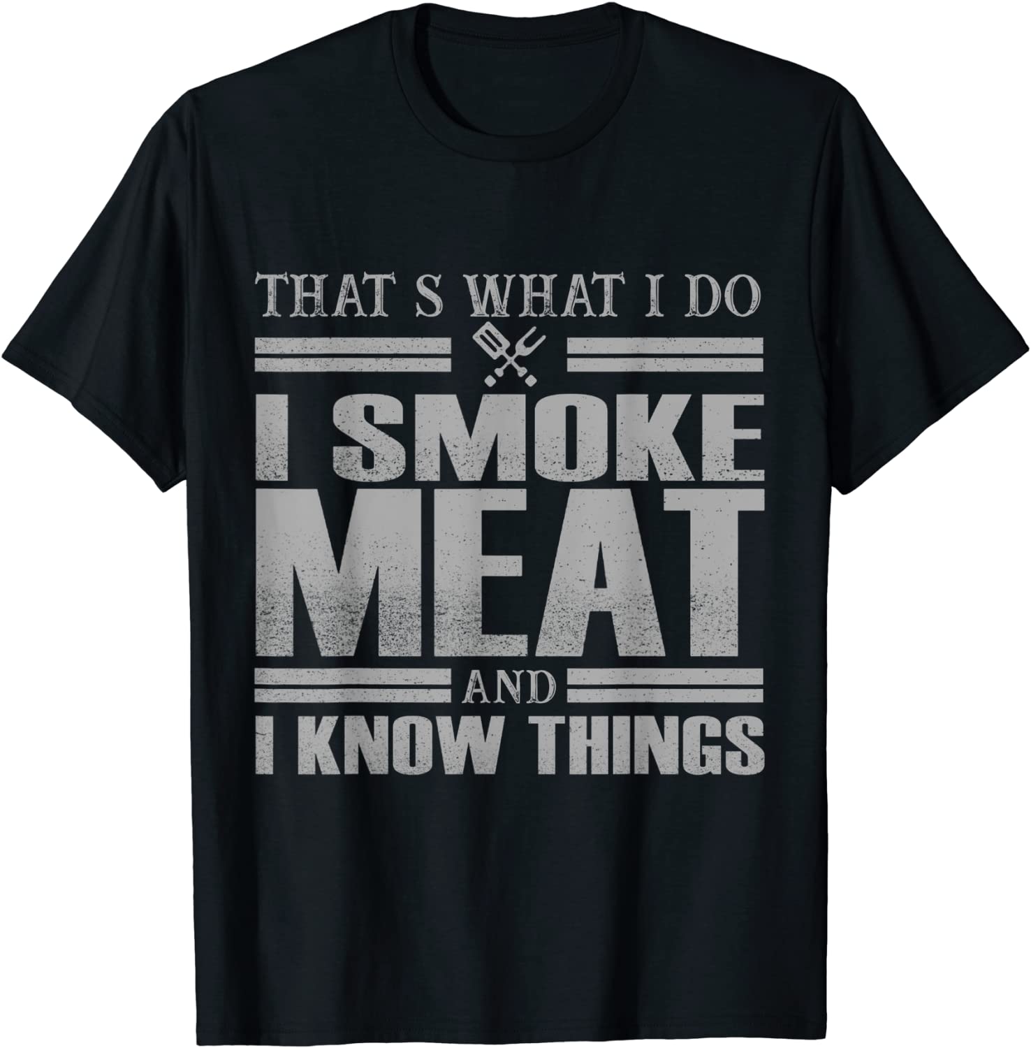 Thats What I Do I Smoke Meat And I Know Things BBQ Grill T-Shirt