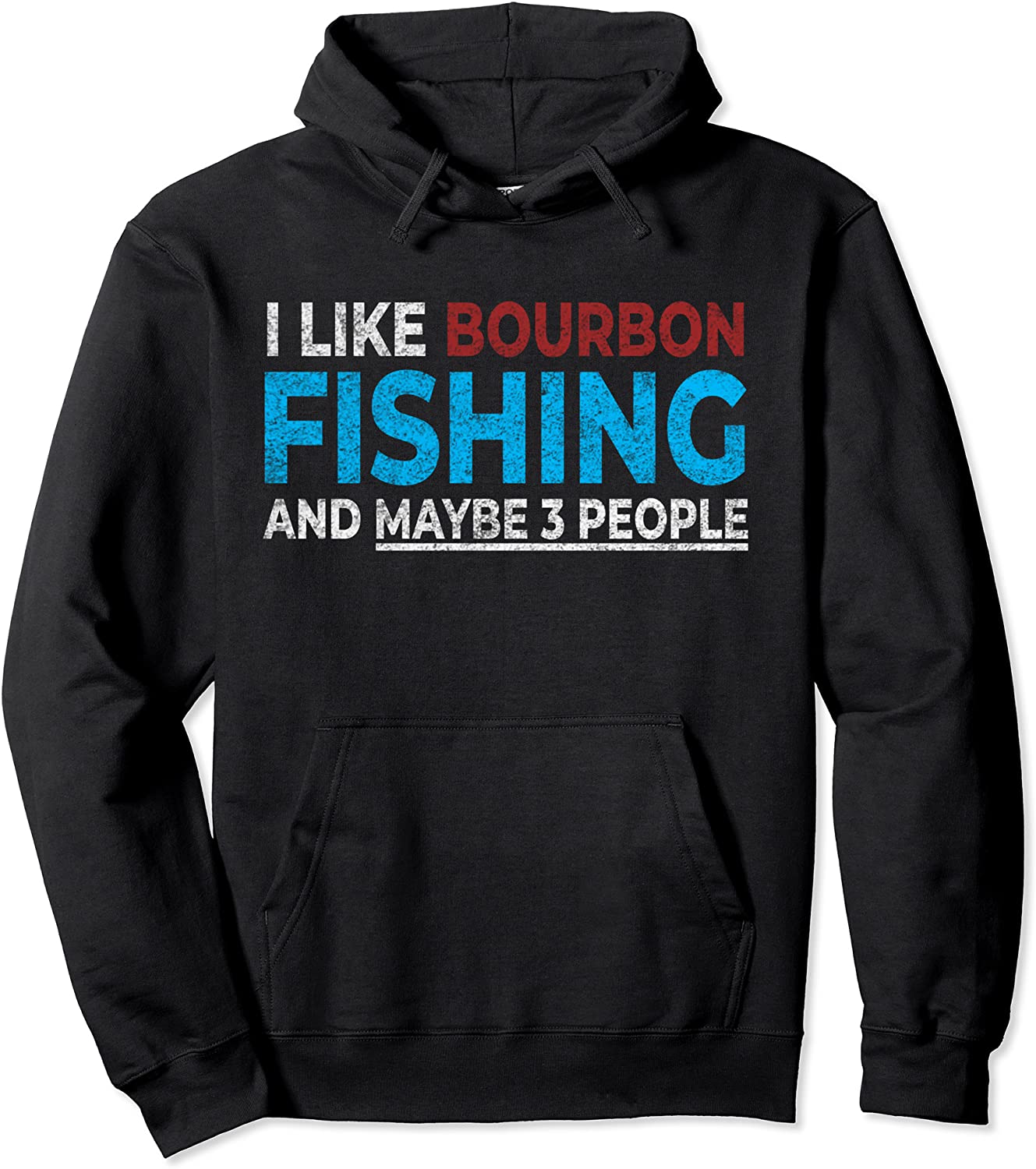 I Like Bourbon Fishing And Maybe 3 People Funny Fishing Gift Pullover Hoodie
