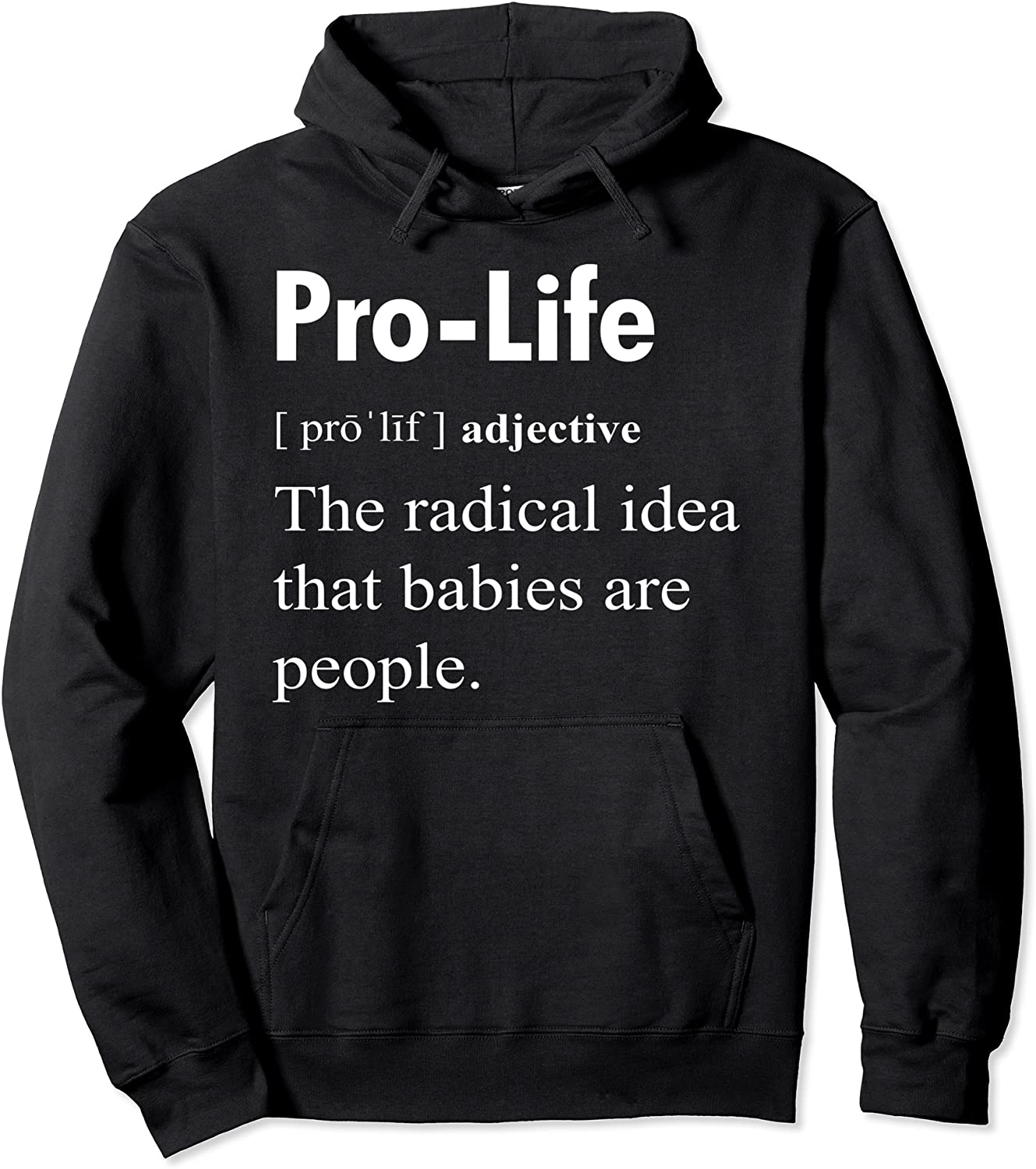 Pro Life Definition The Radical Idea That Babies Are People Pullover Hoodie