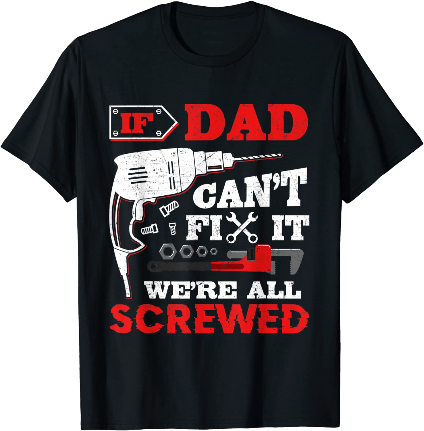 Mens If Dad Cant Fix It Were All Screwed Funny Fathers Day T-Shirt