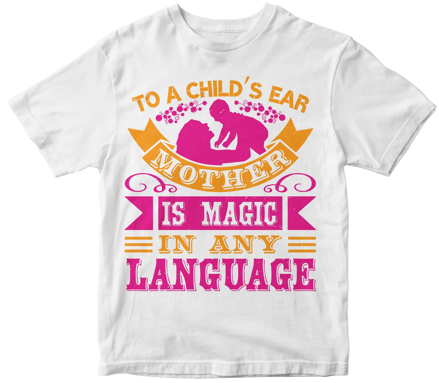 To A Childs Ear Mother Is Magic In Any Language