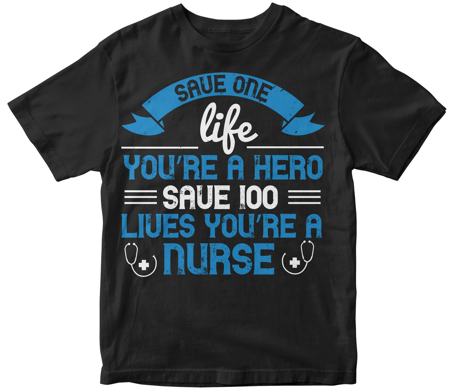 Save One Life You’Re A Hero. Save 100 Lives You’Re A Nurse