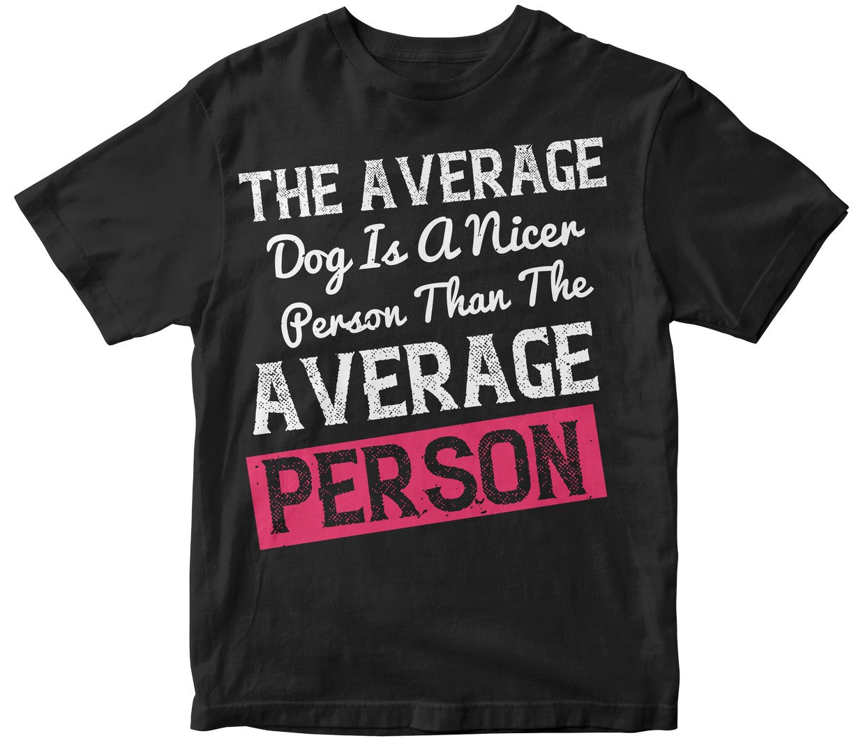 The Average Dog Is A Nicer Person Than The Average Person Tshirt