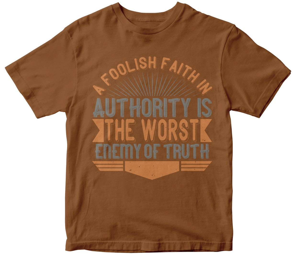 A Foolish Faith In Authority Is The Worst Enemy Of Truth