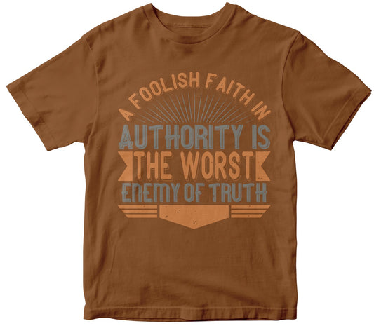A Foolish Faith In Authority Is The Worst Enemy Of Truth