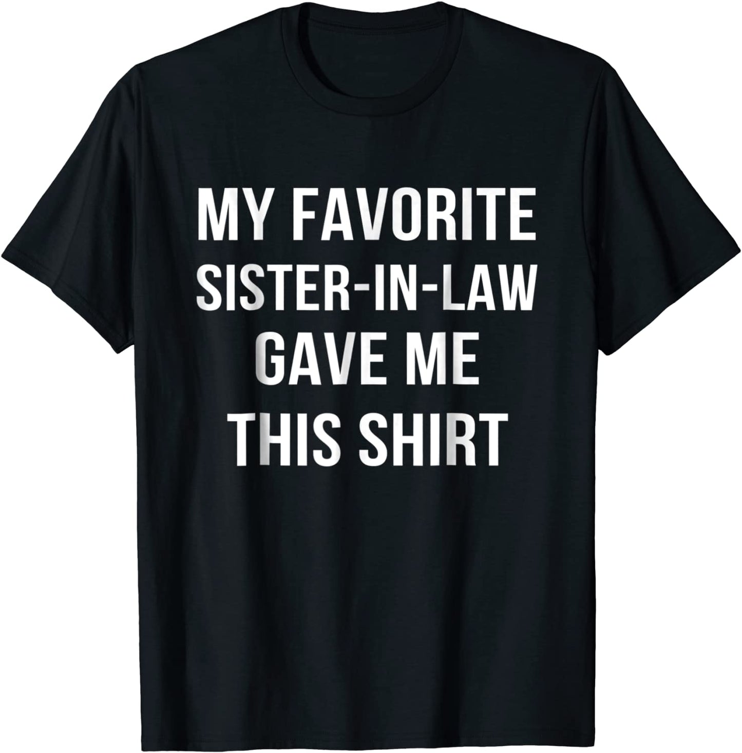 My Favorite Sister In Law Gave Me This Shirt Birthday Gift