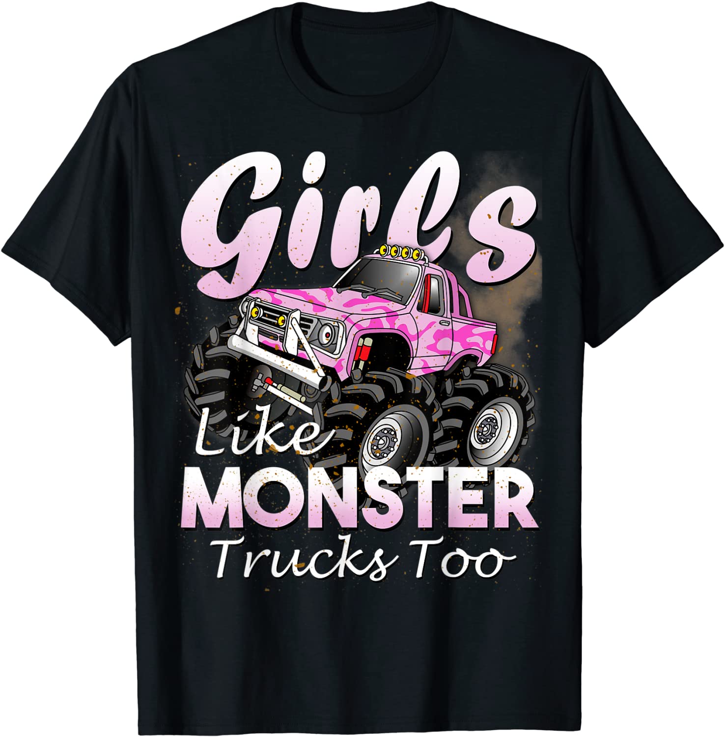 Monster Truck T Shirt Girls Like Monsters Too Birthday Gift T-Shirt
