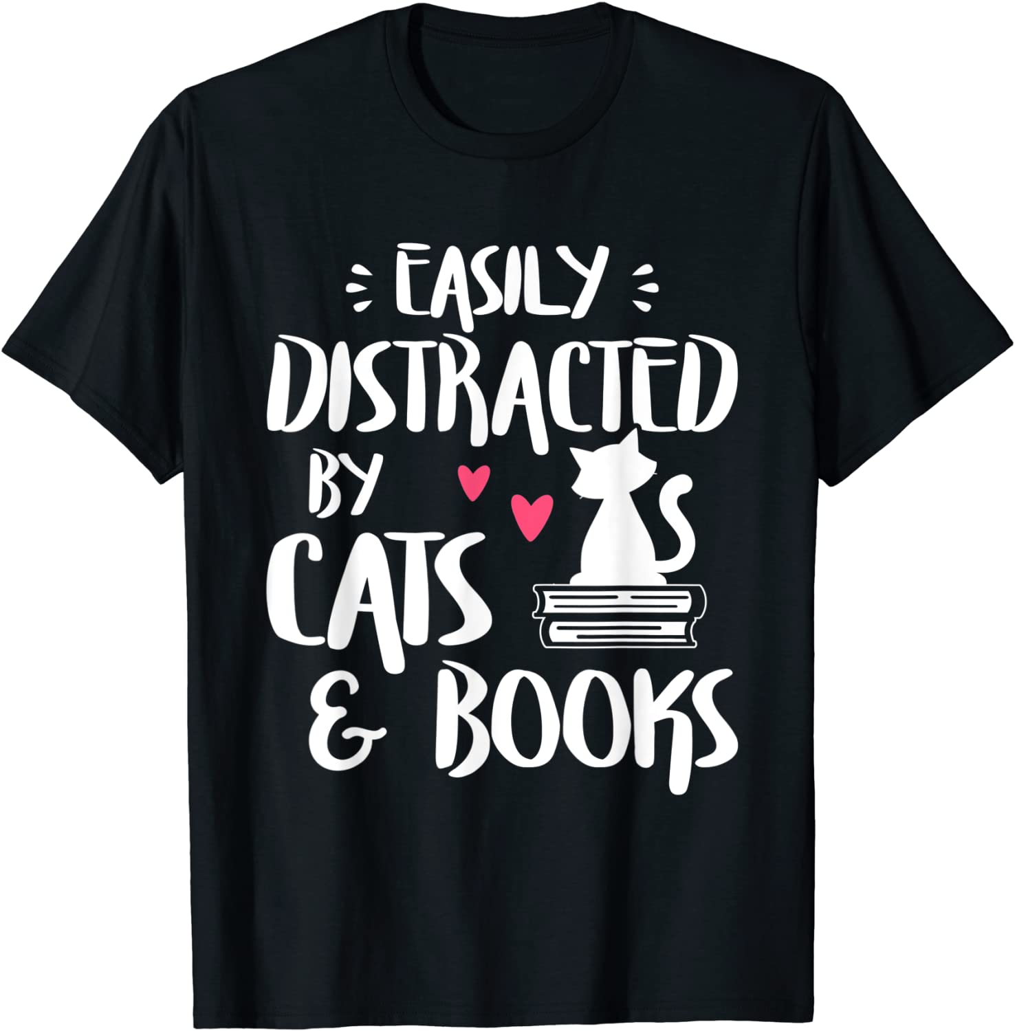 Easily Distracted by Cats and Books - Cat Book Lover T-Shirt