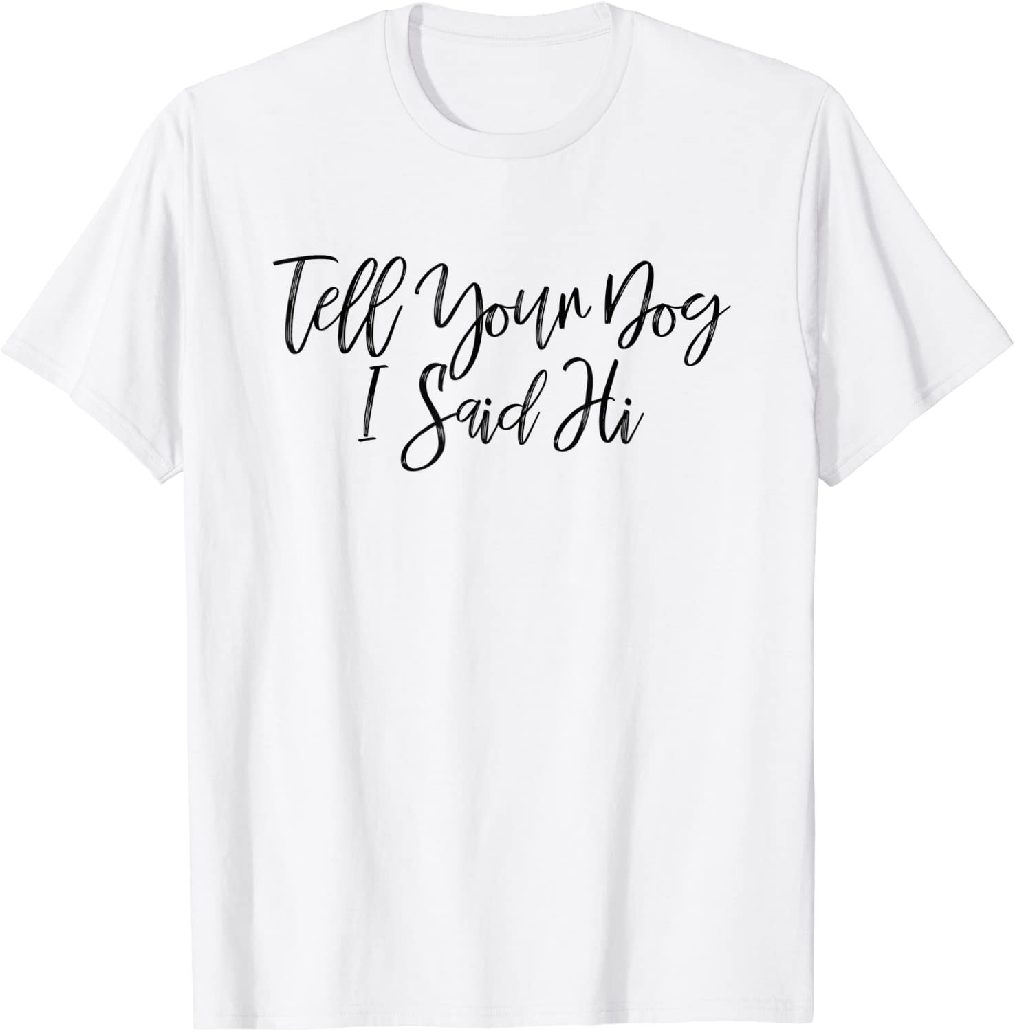 Tell Your Dog I Said Hi Shirt Dog Shirt Girly