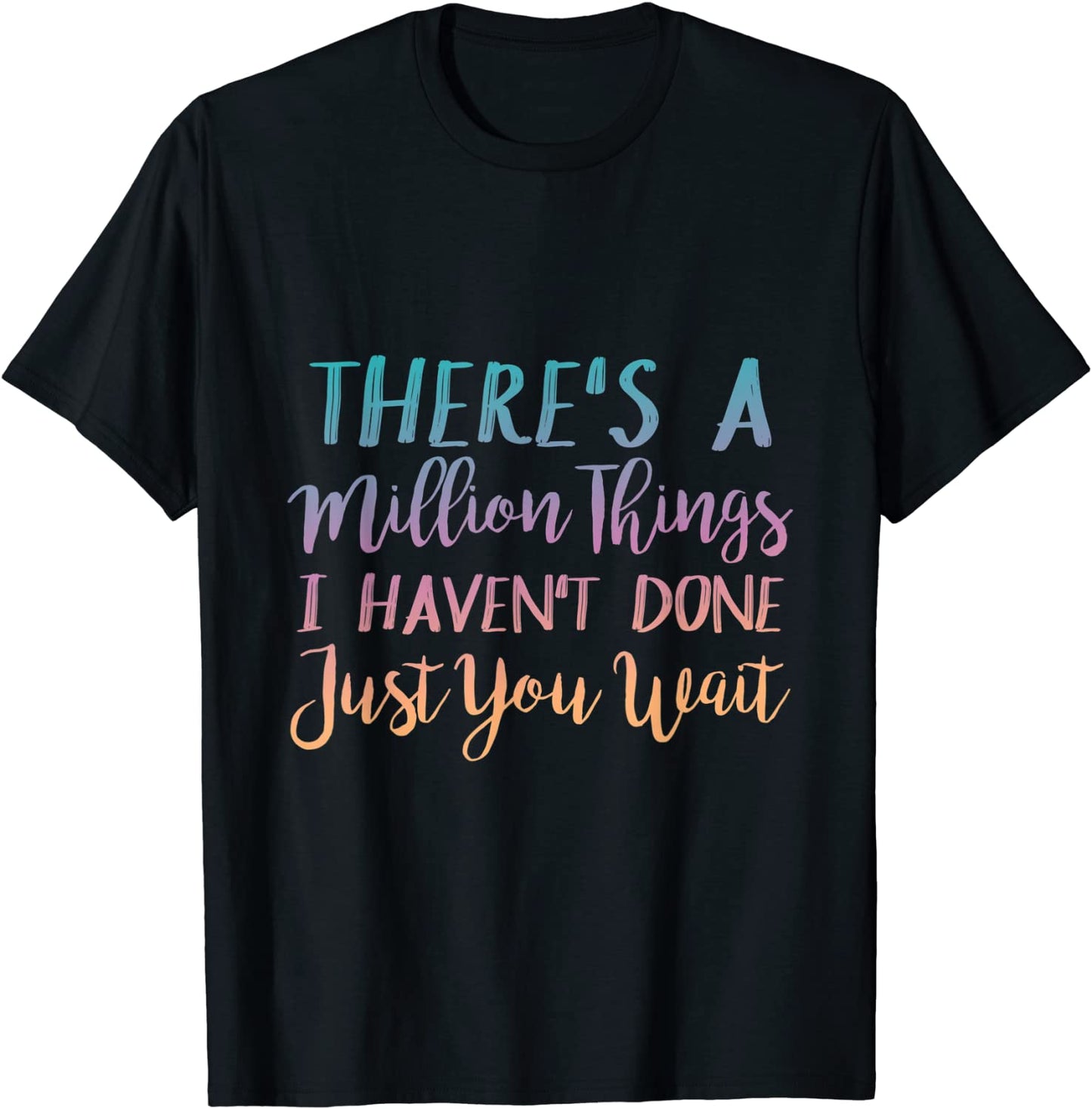 Theres A Million Things I Havent Done Just You Wait Shirt T-Shirt