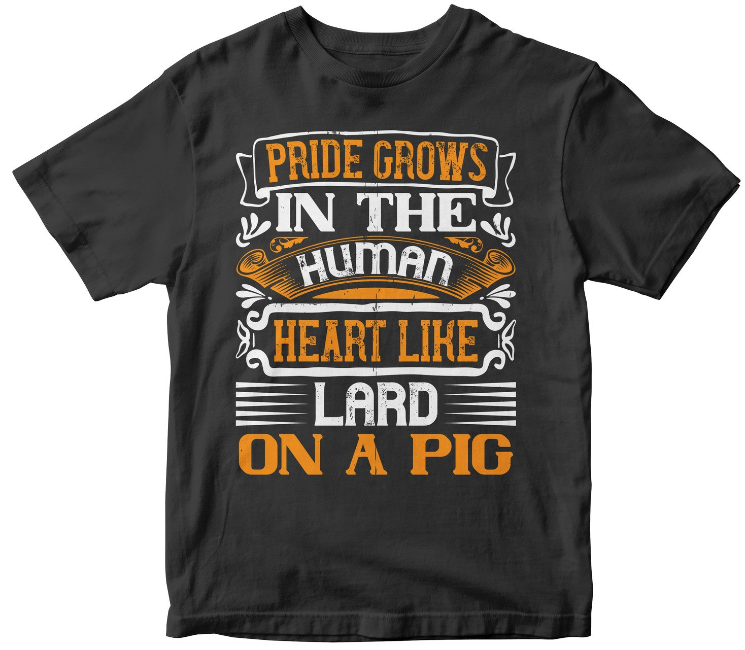 Pride Grows In The Human Heart Like Lard On A Pigg
