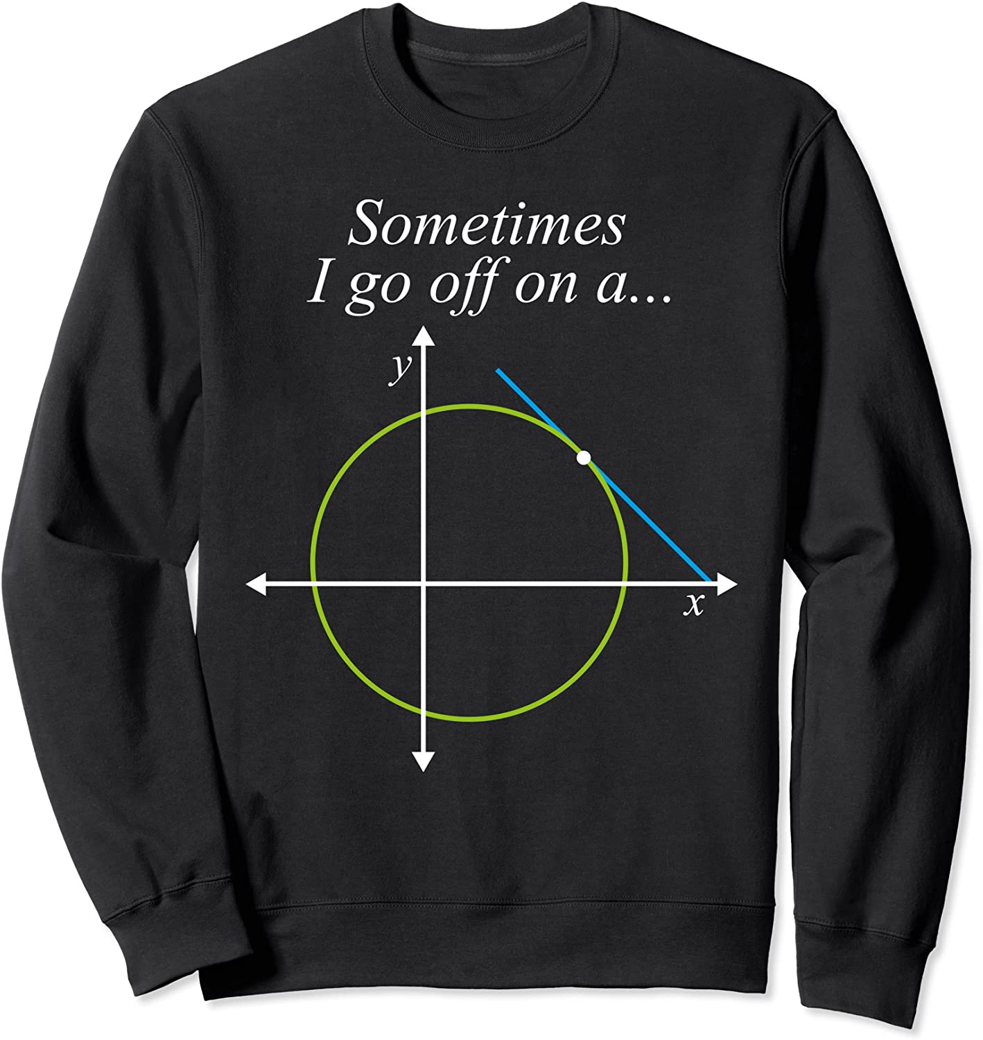 Sometimes I Go Off On A Tangent Mathematics Equation Teacher Sweatshirt
