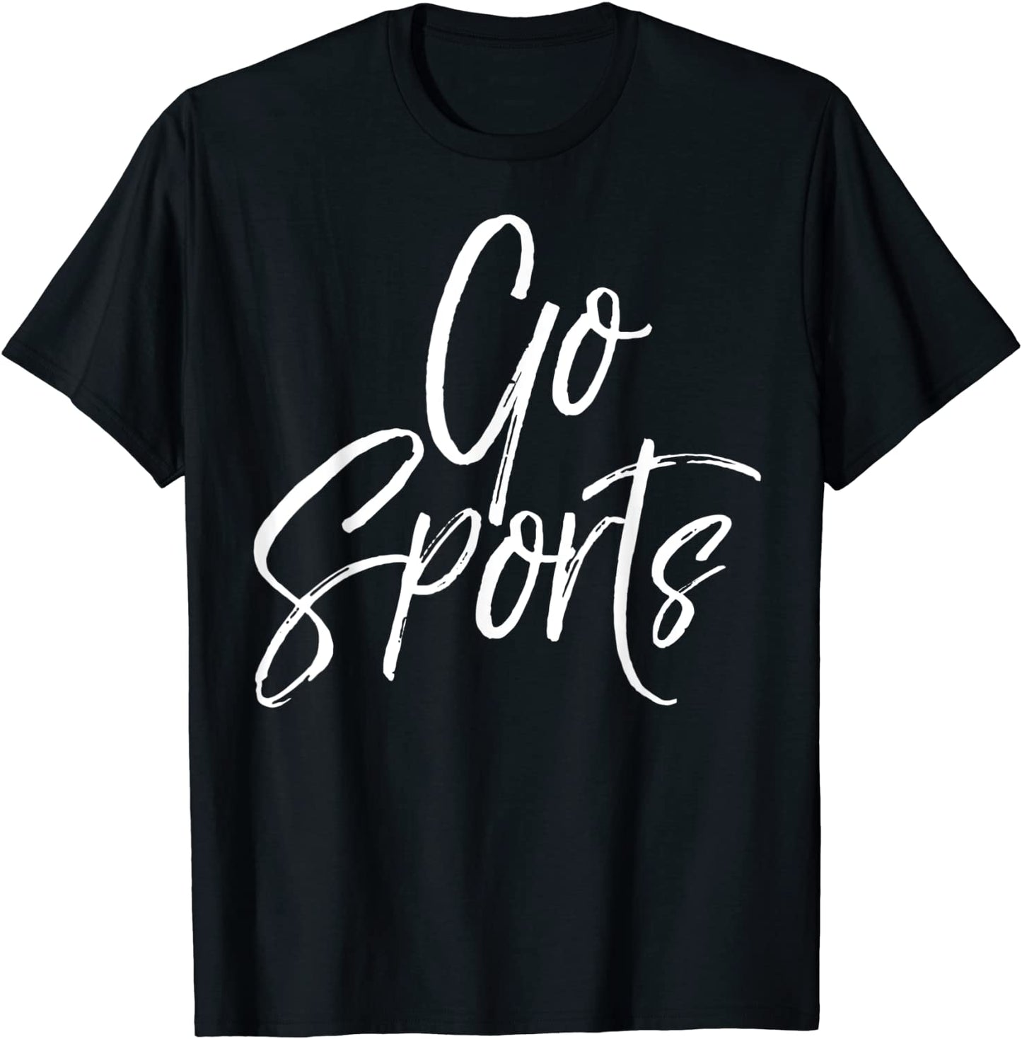 Funny Sports Quote Sporting Gift for Sports Lovers Go Sports T-Shirt