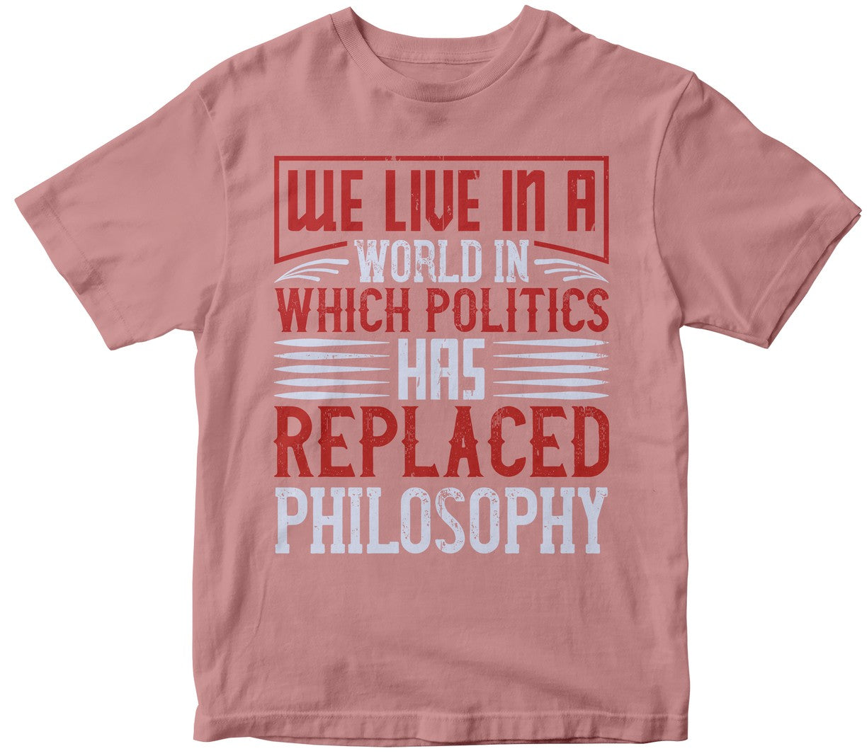 We Live In A World In Which Politics Has Replaced Philosophy